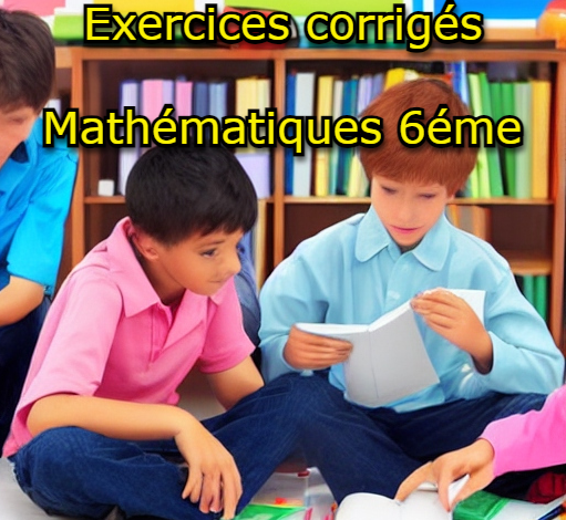 Exercices corrigés de mathématiques 6éme